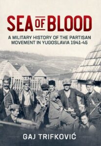 Трифкович Гай * Море крови: Военная история партизанского движения в Югославии 1941–1945 (2022) * Реферат книги